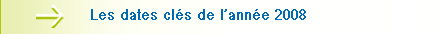 Les dates cl&eacute;s de l'ann&eacute;e 2008