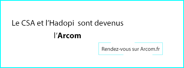 Le CSA et l’Hadopi sont devenus l’Arcom, rendez-vous sur arcom.fr 