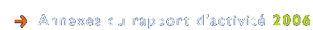 Annexes du rapport d'activit&eacute; 2006