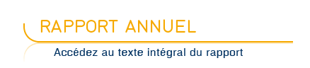 Rapport annuel - Acc&eacute;dez au texte int&eacute;gral du rapport