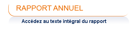 Rapport annuel - Acc&eacute;dez au texte int&eacute;gral du rapport
