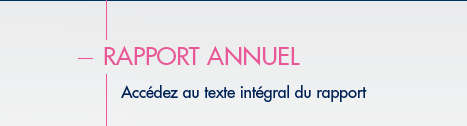 Rapport annuel - Acc&eacute;dez au texte int&eacute;gral du rapport